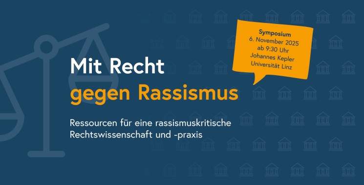 Banner "Mit Recht gegen Rassismus. Ressourcen für eine rassismuskritische Rechtswissenschaft und -praxis. Symposium 6. November 2025 ab 9:30 Uhr Johannes Kepler Universität Wien"